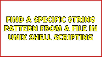 find a specific string pattern from a file in Unix Shell Scripting (2 Solutions!!)