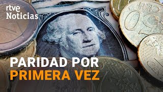 MERCADOS: El EURO y el DÓLAR alcanzan la PARIDAD por PRIMERA VEZ en veinte años | RTVE Noticias