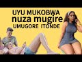 UBWOKO 5 BWUTUZI UMUKOBWA MUKUNDANA YABAKORA BIGATUMA AGUCA INYUMA IRINDE UYU MUKOBWA