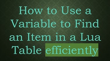 How to Use a Variable to Find an Item in a Lua Table efficiently