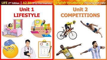 Vocabulary | LIFE A2-B1 | Unit 1: LIFESTYLE | Unit 2: COMPETITIONS | Từ vựng song ngữ Anh-Việt