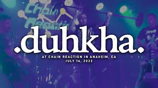 Duhkha @ Chain Reaction in Anaheim, CA 7-16-2022 [FULL SET]