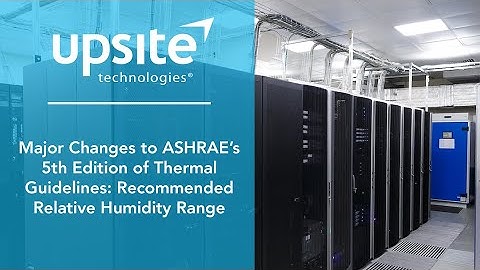 Major Changes to ASHRAE’s 5th Edition of Thermal Guidelines: Recommended Relative Humidity Range