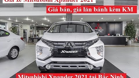 Giá xe Mitsubishi Xpander 2021 tại Bắc Ninh, Bắc Giang | Giá bán, Giá lăn bánh kèm khuyến mại!