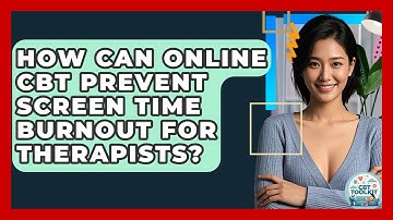 How Can Online CBT Prevent Screen Time Burnout For Therapists? - CBT Toolkit