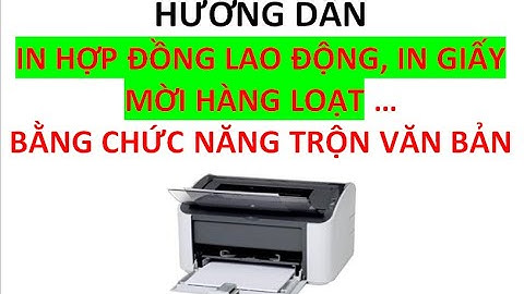 Hướng dẫn in hợp đồng lao động hàng loạt, in giấy mời hàng loạt bằng chức năng trộn văn bản
