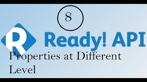 API Testing using ReadyAPI : Properties at Different Level