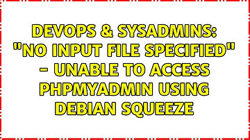 DevOps & SysAdmins: "No input file specified" - unable to access phpMyAdmin using debian squeeze