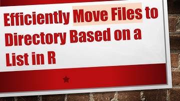 Efficiently Move Files to Directory Based on a List in R