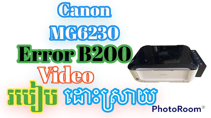 Error B200 បើចង់ដឹងឣាចចូលមើលបាន canon MG6130& MG6230.
