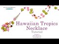 Hawaiian Tropics Necklace - DIY Jewelry Making Tutorial by PotomacBeads