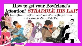 Haikyuu| How to get your Boyfriend's Attention? STRADDLE HIS LAP!