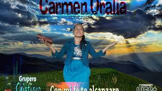 Video thumbnail of "Carmen Oralia.       Con Mi Fe Te Alcanzare"