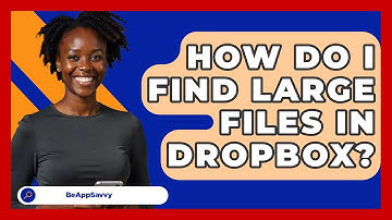 How Do I Find Large Files In Dropbox? - Be App Savvy