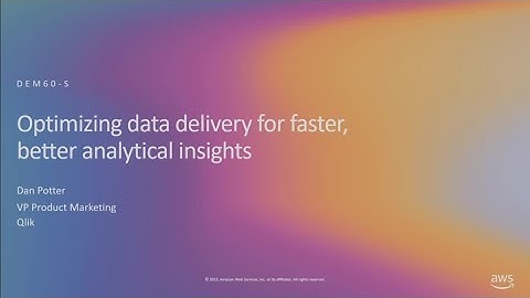 AWS re:Invent 2019: Optimizing data delivery for faster, better analytical insights (DEM60-S)