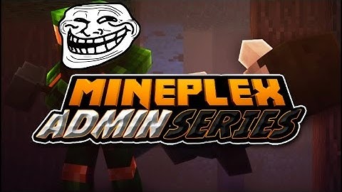 Mineplex Admin Series [Gone Wrong]: OP SG Trolltage :]