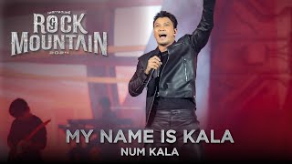 ROCK MOUNTAIN 2024 : MY NAME IS KALA - NUM KALA