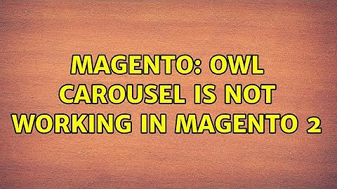 Magento: Owl carousel is not working in magento 2 (2 Solutions!!)