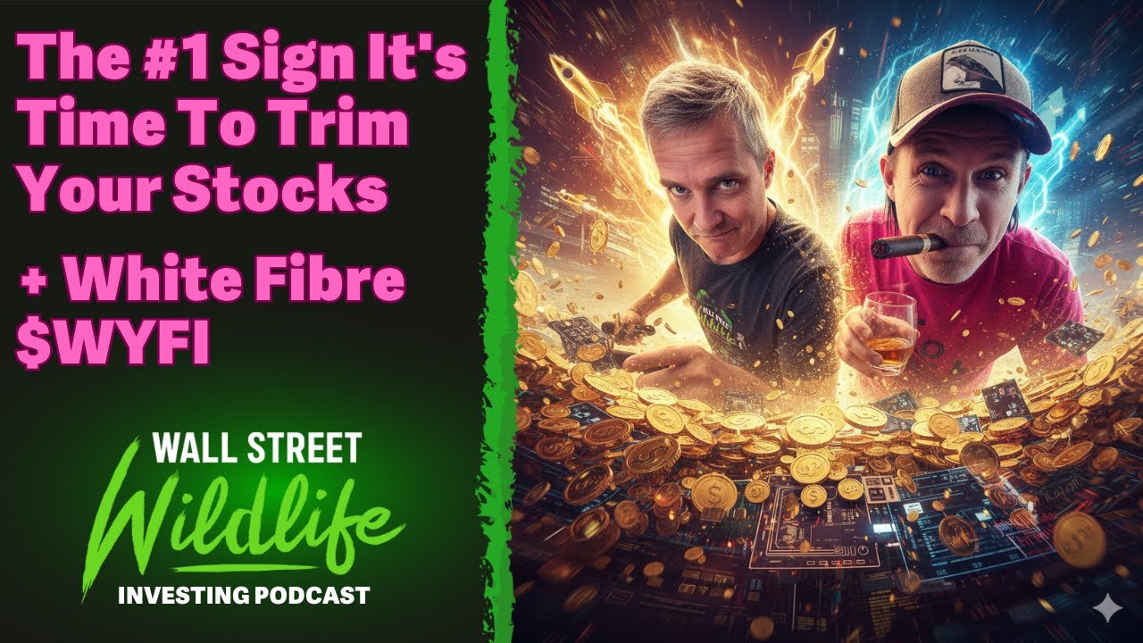 E99: The #1 Sign It's Time To Trim Your Stocks + White Fibre $WYFI