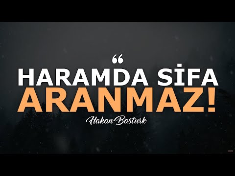 HARAMDA ŞİFA ARANMAZ! | Hakan Baştürk