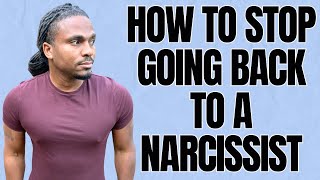 How to stop going back to a narcissist