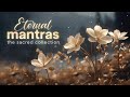 ETERNAL MANTRAS : The Sacred Collection (MC1) | Remove Negative Energy, Deep Inner Peace Mantras