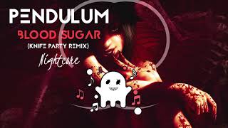 Pendulum - Blood Sugar (Knife Party Remix) [Nightcore]