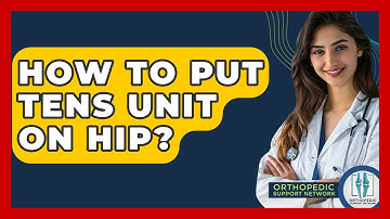 How To Put Tens Unit On Hip? - Orthopedic Support Network