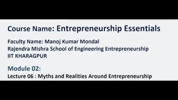 Lecture 06 : Myths and Realities around Entrepreneurship #swayamprabha #CH36SP