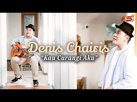 Denis Chairis - Kau Curangi Aku (Official Music Video)