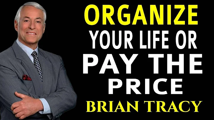 FORCE YOURSELF TO ORGANIZE YOUR LIFE -  BRIAN TRACY