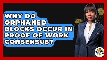 Why Do Orphaned Blocks Occur In Proof Of Work Consensus? - CryptoBasics360.com