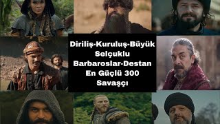 Diriliş-Kuruluş-Uyanış-Alparslan-Barbaroslar-Destan En Güçlü 300 Savaşçı (Kanıtsal Değildir)