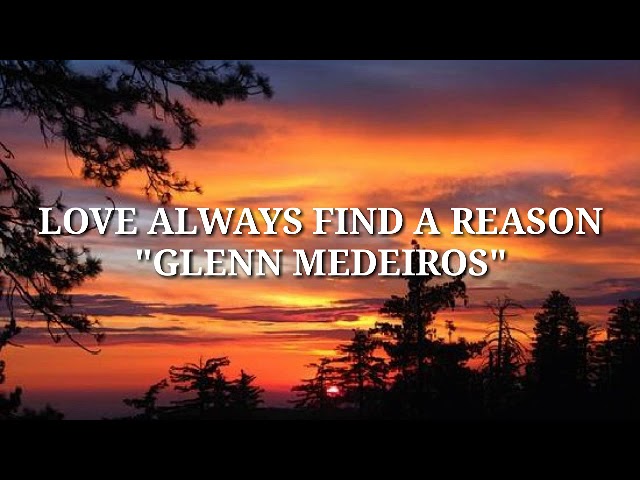 LOVE ALWAYS FIND A REASON - GLENN MEDEIROS (LYRICS) class=