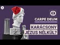 Megtestesülés #1: Karácsony Jézus nélkül? | Carpe Deum