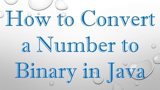 How to Convert a Number to Binary in Java