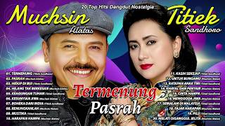 20 TOP HITS DANGDUT NOSTALGIA TITIEK SANDHORA & MUCHSIN ALATAS   Termenung, Pasrah, Hidup Di Bui