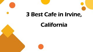 3 Best Cafe in Irvine, California | Coffeehouse