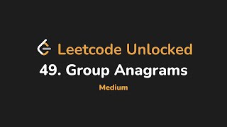 49. Group Anagrams | Leetcode Unlocked - Python
