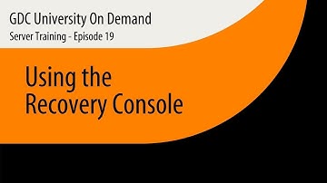 19. GDC Server Training - Using the Recovery Console