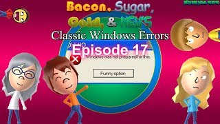 Bacon, Sugar, D, & News Clic Windows Errors Ep. 17 Loaded With Overloads
