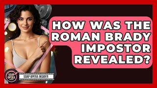 How Was The Roman Brady Impostor Revealed? - Soap Opera Insider