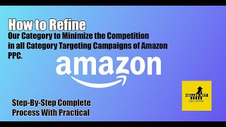 How to Refine Category in all Category targeting Campaigns of Amazon PPC.