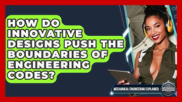 How Do Innovative Designs Push The Boundaries Of Engineering Codes?