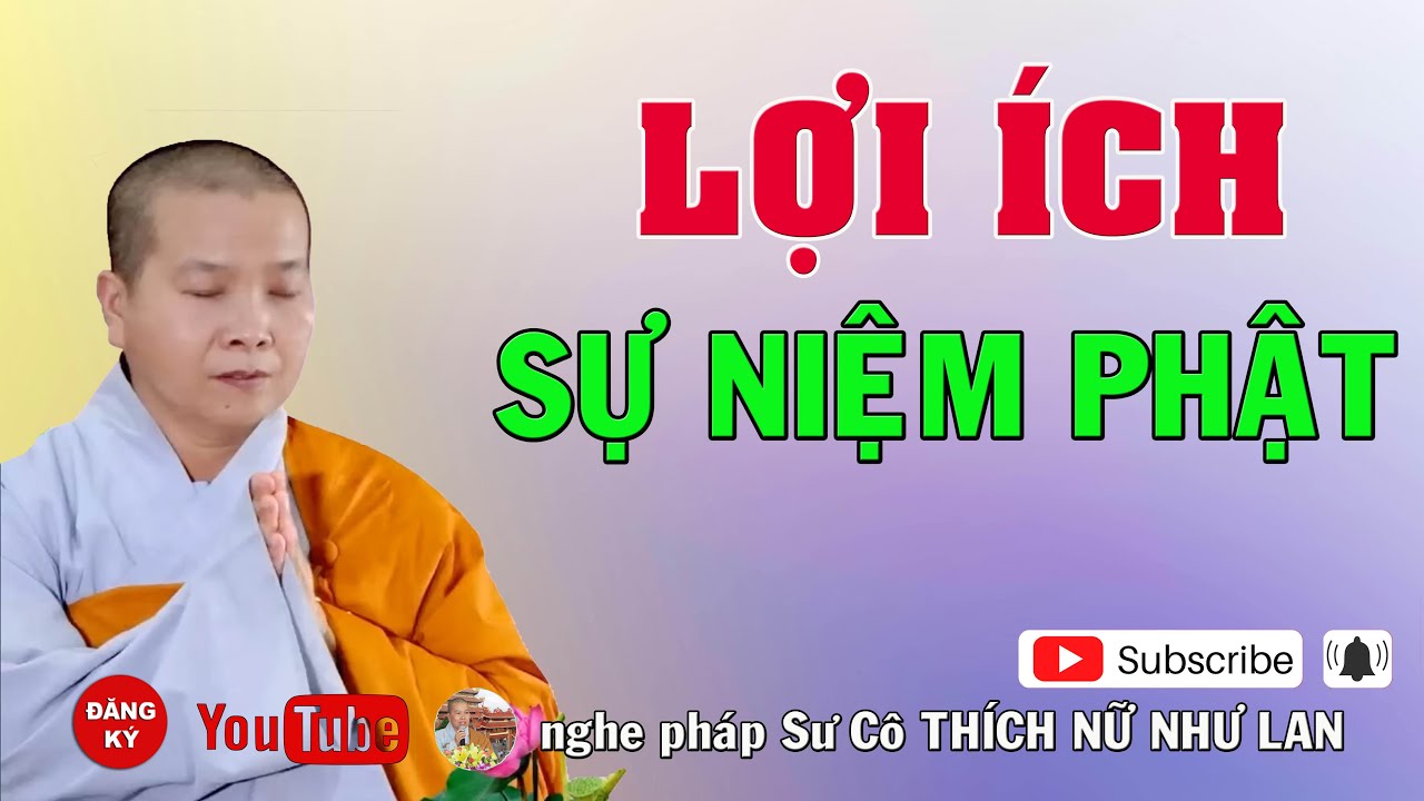 LỢI ÍCH SỰ NIỆM PHẬT - SƯ CÔ : THÍCH NỮ NHƯ LAN ( Nên Nghe Một Lần rất hay )