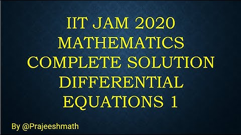 IIT JAM 2020 MATHEMATICS COMPLETE SOLUTION DIFFERENTIAL EQUATIONS 1