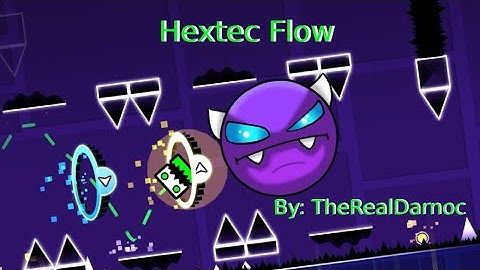 Hextec Flow [Easy Demon] By: TheRealDarnoc 100%