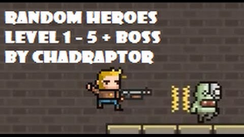 Random Heroes level 1-5 + boss