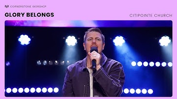 Glory Belongs (Citipointe Church) – Chardon Lewis| Cornerstone Worship