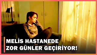 Melis, Hastanede Zor Günler Geçiriyor - Güneşi Beklerken 42.